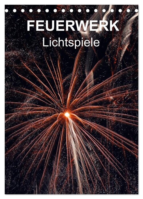 FEUERWERK - Lichtspiele (Tischkalender 2024 DIN A5 hoch), CALVENDO Monatskalender (Calendar)