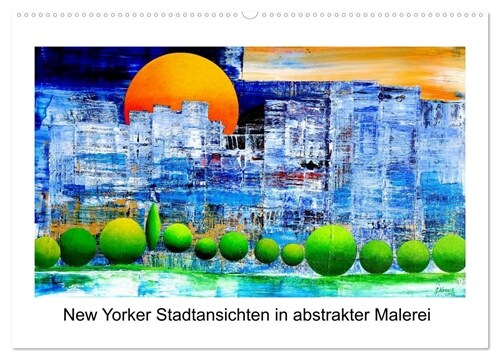 New Yorker Stadtansichten in abstrakter Malerei (Wandkalender 2024 DIN A2 quer), CALVENDO Monatskalender (Calendar)