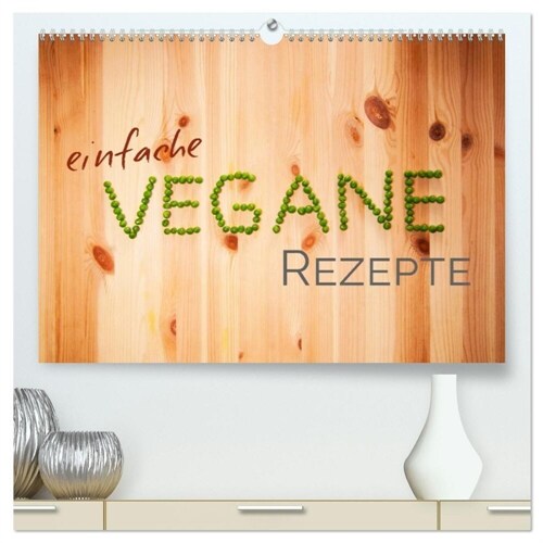 Einfache vegane Rezepte (hochwertiger Premium Wandkalender 2024 DIN A2 quer), Kunstdruck in Hochglanz (Calendar)