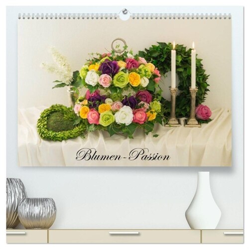 Blumen-Passion (hochwertiger Premium Wandkalender 2024 DIN A2 quer), Kunstdruck in Hochglanz (Calendar)