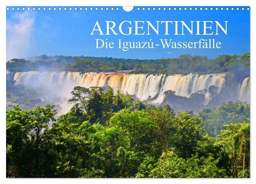 Argentinien. Die Iguazu-Wasserfalle (Wandkalender 2024 DIN A3 quer), CALVENDO Monatskalender (Calendar)