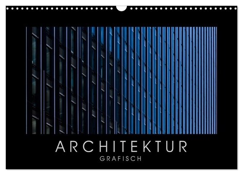 ARCHITEKTUR grafisch (Wandkalender 2024 DIN A3 quer), CALVENDO Monatskalender (Calendar)