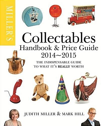 Millers Collectables Handbook & Price Guide 2014-2015 : The Indispensable Guide to What Its Really Worth! (Paperback)