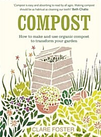 Compost : How to Make and Use Organic Compost to Transform Your Garden (Hardcover)