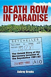 Death Row in Paradise : The Untold Story of the Mercenary Invasion of the Seychelles 1981-83 (Paperback)