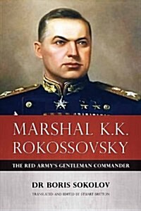 Marshal K.K. Rokossovsky : The Red Armys Gentleman Commander (Hardcover)