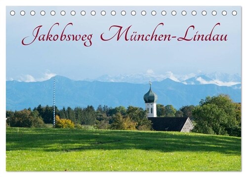 Jakobsweg Munchen-Lindau (Tischkalender 2024 DIN A5 quer), CALVENDO Monatskalender (Calendar)