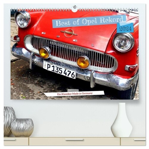 Best of Opel Rekord - Ein Klassiker Made in Germany (hochwertiger Premium Wandkalender 2024 DIN A2 quer), Kunstdruck in Hochglanz (Calendar)