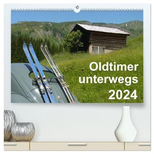 Oldtimer unterwegs - Mobile Raritaten auf Tour (hochwertiger Premium Wandkalender 2024 DIN A2 quer), Kunstdruck in Hochglanz (Calendar)