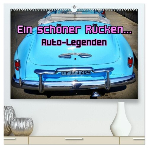 Auto-Legenden - Ein schoner Rucken... (hochwertiger Premium Wandkalender 2024 DIN A2 quer), Kunstdruck in Hochglanz (Calendar)
