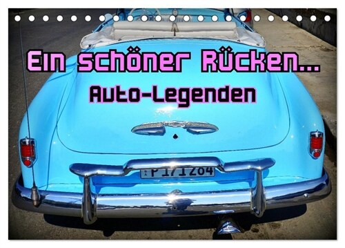 Auto-Legenden - Ein schoner Rucken... (Tischkalender 2024 DIN A5 quer), CALVENDO Monatskalender (Calendar)