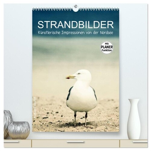 Strandbilder - Kunstlerische Impressionen von der Nordsee (hochwertiger Premium Wandkalender 2024 DIN A2 hoch), Kunstdruck in Hochglanz (Calendar)