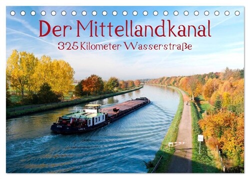 Der Mittellandkanal - 325 Kilometer Wasserstraße (Tischkalender 2024 DIN A5 quer), CALVENDO Monatskalender (Calendar)