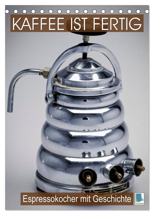 Espressokocher mit Geschichte: Kaffee ist fertig (Tischkalender 2024 DIN A5 hoch), CALVENDO Monatskalender (Calendar)