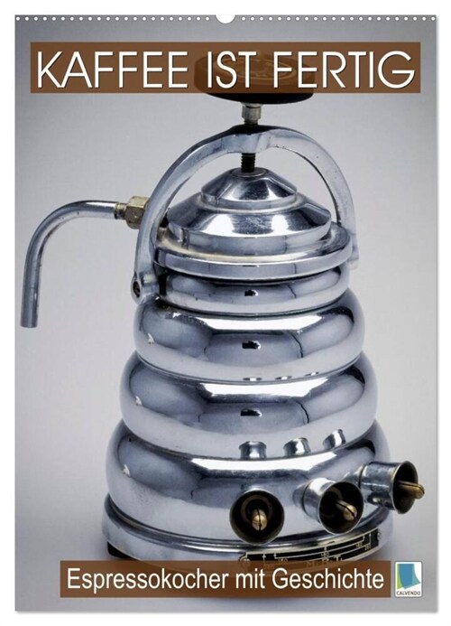 Espressokocher mit Geschichte: Kaffee ist fertig (Wandkalender 2024 DIN A2 hoch), CALVENDO Monatskalender (Calendar)