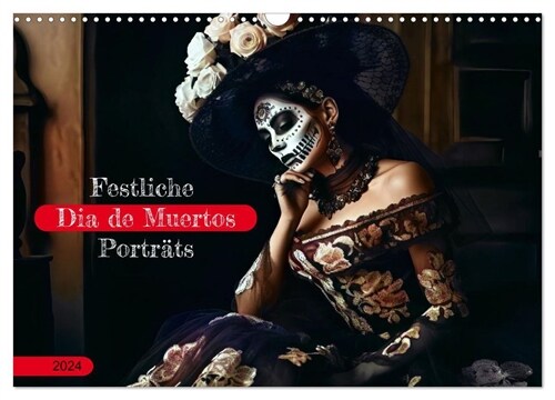 Festliche Dia de Muertos Portrats (Wandkalender 2024 DIN A3 quer), CALVENDO Monatskalender (Calendar)