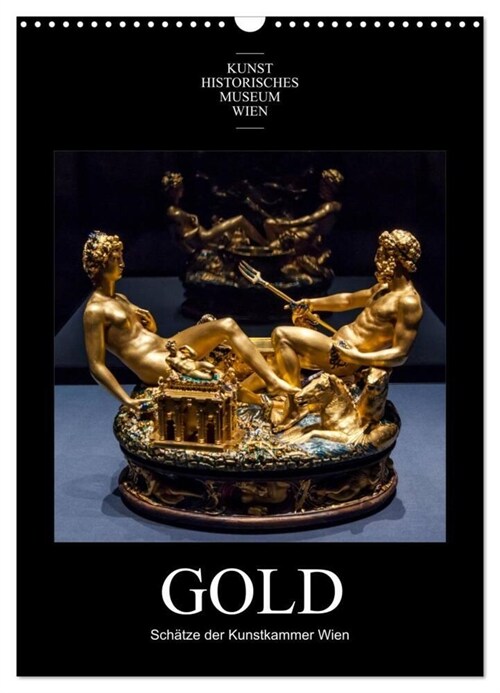 Gold - Schatze der Kunstkammer Wien (Wandkalender 2024 DIN A3 hoch), CALVENDO Monatskalender (Calendar)
