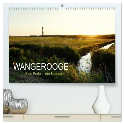 Wangerooge - Eine Perle in der Nordsee. (hochwertiger Premium Wandkalender 2024 DIN A2 quer), Kunstdruck in Hochglanz (Calendar)