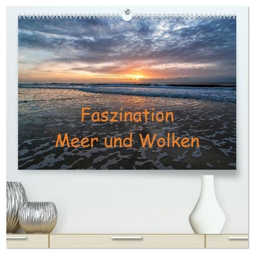 Faszination Meer und Wolken (hochwertiger Premium Wandkalender 2024 DIN A2 quer), Kunstdruck in Hochglanz (Calendar)