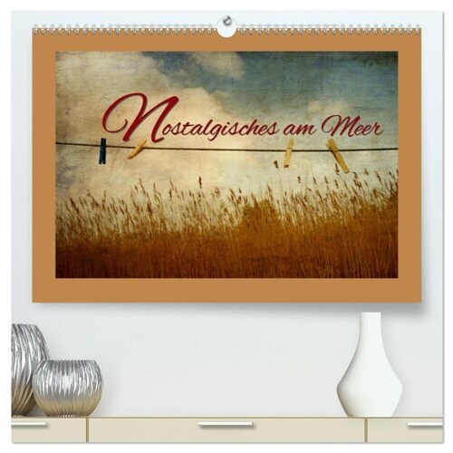 Nostalgisches am Meer (hochwertiger Premium Wandkalender 2024 DIN A2 quer), Kunstdruck in Hochglanz (Calendar)