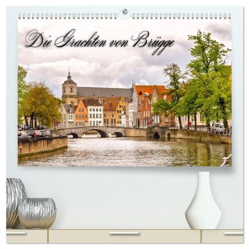 Die Grachten von Brugge (hochwertiger Premium Wandkalender 2024 DIN A2 quer), Kunstdruck in Hochglanz (Calendar)