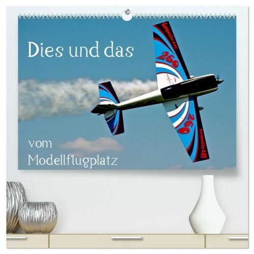 Dies und das vom Modellflugplatz (hochwertiger Premium Wandkalender 2024 DIN A2 quer), Kunstdruck in Hochglanz (Calendar)