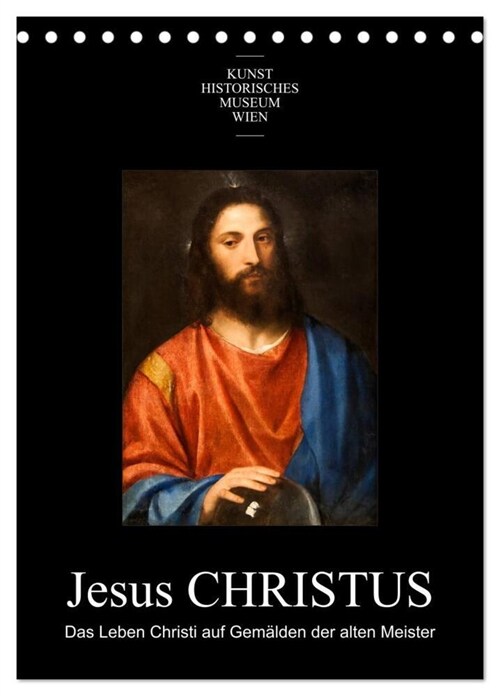 Jesus Christus - Das Leben Christi auf Gemalden der alten Meister (Tischkalender 2024 DIN A5 hoch), CALVENDO Monatskalender (Calendar)