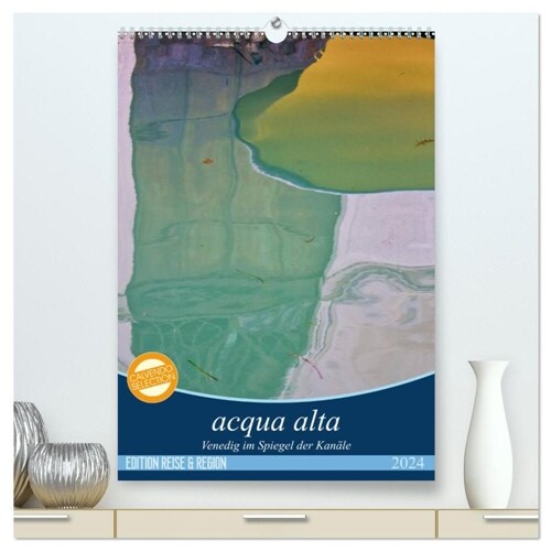 acqua alta - Venedig im Spiegel der Kanale (hochwertiger Premium Wandkalender 2024 DIN A2 hoch), Kunstdruck in Hochglanz (Calendar)