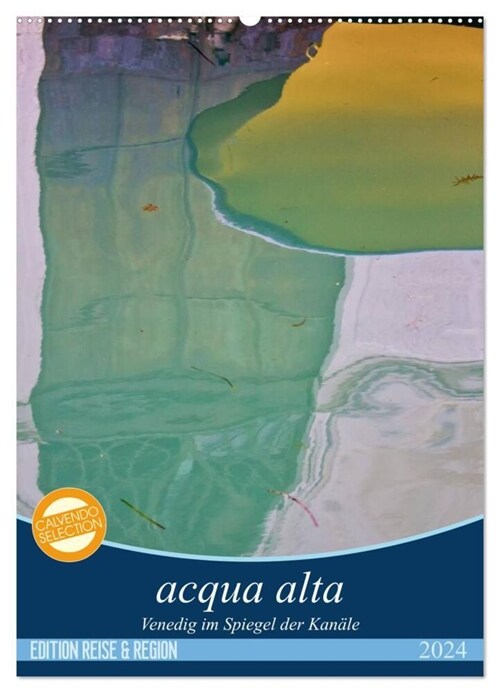acqua alta - Venedig im Spiegel der Kanale (Wandkalender 2024 DIN A2 hoch), CALVENDO Monatskalender (Calendar)