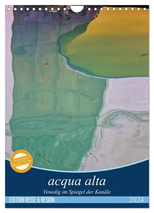 acqua alta - Venedig im Spiegel der Kanale (Wandkalender 2024 DIN A4 hoch), CALVENDO Monatskalender (Calendar)