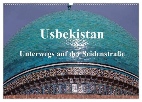 Usbekistan - Unterwegs auf der Seidenstraße (Wandkalender 2024 DIN A2 quer), CALVENDO Monatskalender (Calendar)