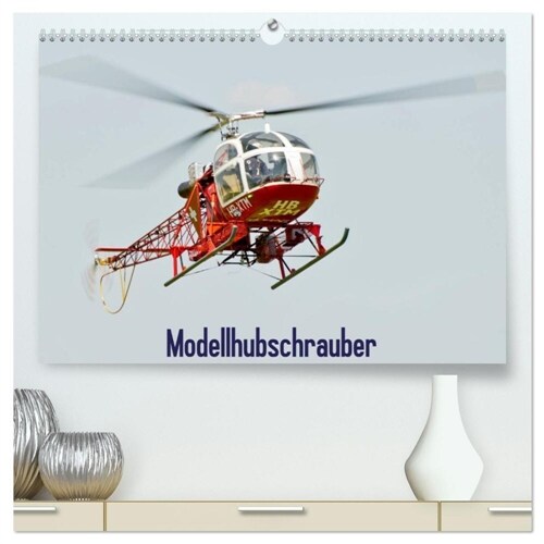Modellhubschrauber (hochwertiger Premium Wandkalender 2024 DIN A2 quer), Kunstdruck in Hochglanz (Calendar)