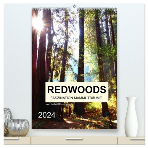 Redwoods - Faszination Mammutbaume (hochwertiger Premium Wandkalender 2024 DIN A2 hoch), Kunstdruck in Hochglanz (Calendar)