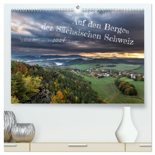 Auf den Bergen der Sachsischen Schweiz (hochwertiger Premium Wandkalender 2024 DIN A2 quer), Kunstdruck in Hochglanz (Calendar)