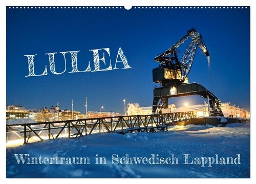 Lulea - Wintertraum in Schwedisch Lappland (Wandkalender 2024 DIN A2 quer), CALVENDO Monatskalender (Calendar)