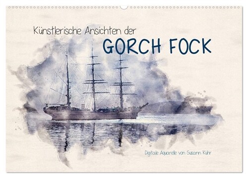 Kunstlerische Ansichten der Gorch Fock (Wandkalender 2024 DIN A2 quer), CALVENDO Monatskalender (Calendar)