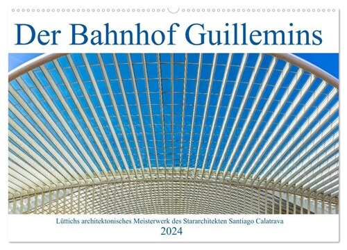 Der Bahnhof Guillemins (Wandkalender 2024 DIN A2 quer), CALVENDO Monatskalender (Calendar)