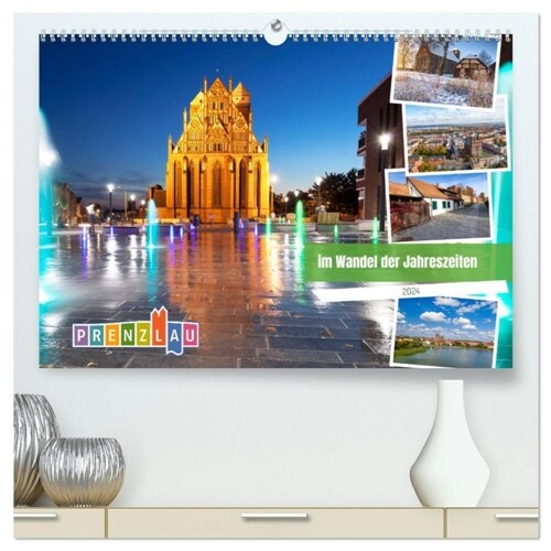 Prenzlau - im Wandel der Jahreszeiten (hochwertiger Premium Wandkalender 2024 DIN A2 quer), Kunstdruck in Hochglanz (Calendar)