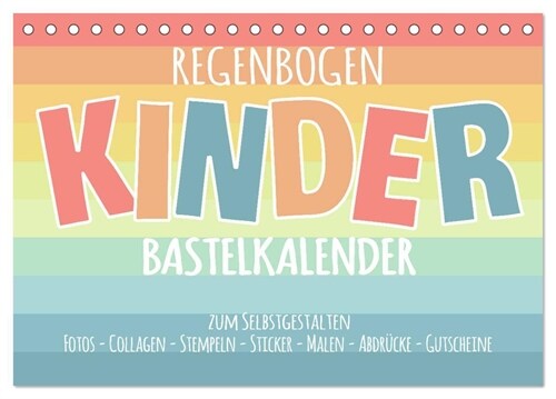 Regenbogen Kinder Bastelkalender - Zum Selbstgestalten - DIY Kreativ-Kalender (Tischkalender 2024 DIN A5 quer), CALVENDO Monatskalender (Calendar)