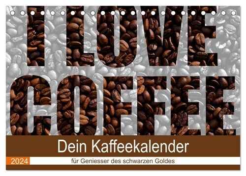 I Love Coffee - Dein Kaffeekalender fur Geniesser des schwarzen Goldes (Tischkalender 2024 DIN A5 quer), CALVENDO Monatskalender (Calendar)