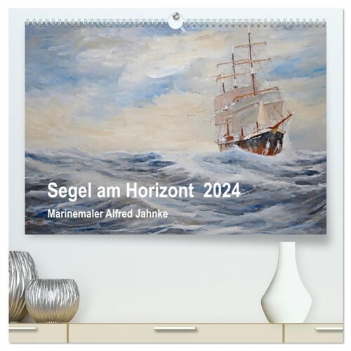 Segel am Horizont - Marinemaler Alfred Jahnke (hochwertiger Premium Wandkalender 2024 DIN A2 quer), Kunstdruck in Hochglanz (Calendar)