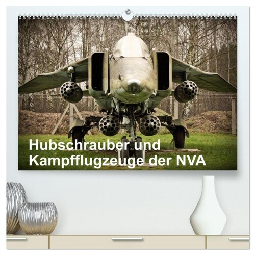 Hubschrauber und Kampfflugzeuge der NVA (hochwertiger Premium Wandkalender 2024 DIN A2 quer), Kunstdruck in Hochglanz (Calendar)