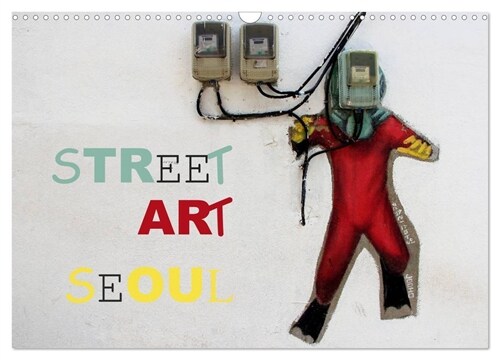 Street Art Seoul (Wandkalender 2024 DIN A3 quer), CALVENDO Monatskalender (Calendar)
