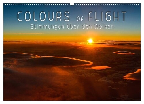 Colours of Flight - Stimmungen uber den Wolken (Wandkalender 2024 DIN A2 quer), CALVENDO Monatskalender (Calendar)