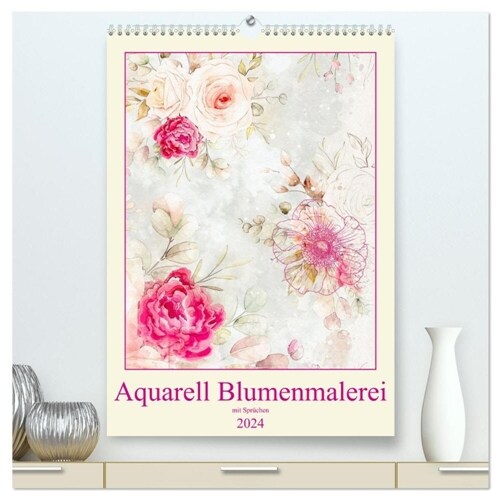 Aquarell Blumenmalerei mit Spruchen (hochwertiger Premium Wandkalender 2024 DIN A2 hoch), Kunstdruck in Hochglanz (Calendar)