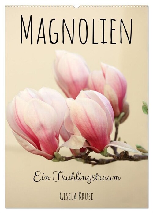 Magnolien Ein Fruhlingstraum (Wandkalender 2024 DIN A2 hoch), CALVENDO Monatskalender (Calendar)