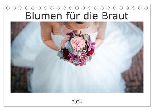 Blumen fur die Braut (Tischkalender 2024 DIN A5 quer), CALVENDO Monatskalender (Calendar)