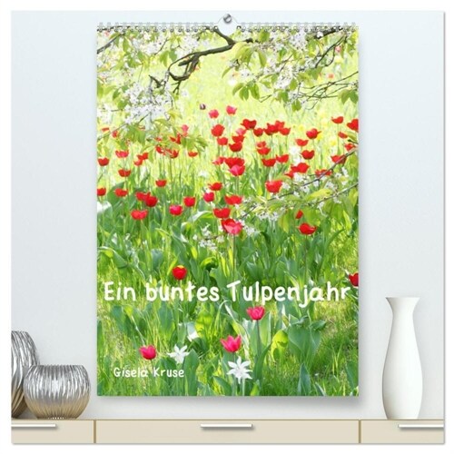 Ein buntes Tulpenjahr (hochwertiger Premium Wandkalender 2024 DIN A2 hoch), Kunstdruck in Hochglanz (Calendar)