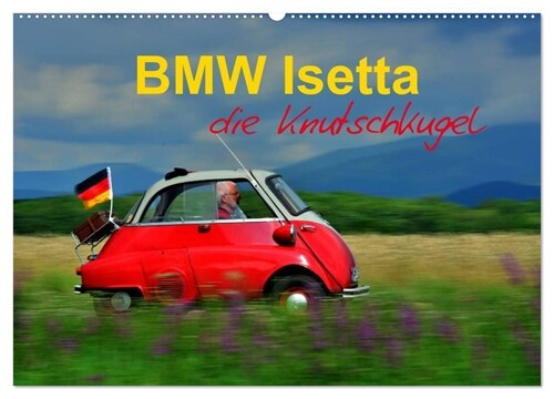 BMW Isetta - Die Knutschkugel (Wandkalender 2024 DIN A2 quer), CALVENDO Monatskalender (Calendar)