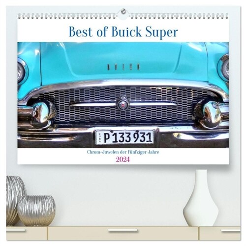Best of Buick Super - Chrom-Juwelen der Funfziger Jahre (hochwertiger Premium Wandkalender 2024 DIN A2 quer), Kunstdruck in Hochglanz (Calendar)